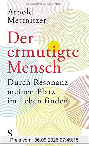 Der ermutigte Mensch: Durch Resonanz meinen Platz im Leben finden