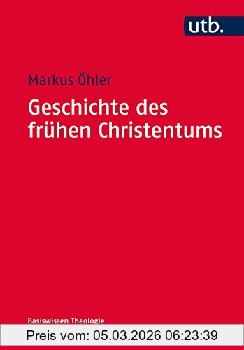 Markus Öhler Geschichte Des Frühen Christentums (Basiswissen Theologie Und Religionswissenschaft, Band 4737)