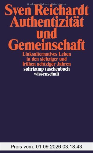 Authentizität und Gemeinschaft: Linksalternatives Leben in den siebziger und frühen achtziger Jahren (suhrkamp taschenbuch wissenschaft)