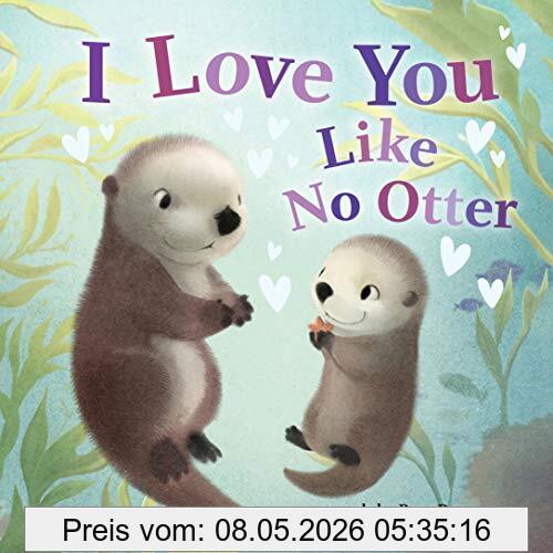 Rose Rossner I Love You Like No Otter, A Funny And Sweet Book For Babies And Toddlers (Board Books, Baby Animals Books) (Punderland)