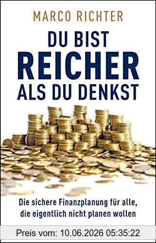 Marco Richter Du Bist Reicher Als Du Denkst, Die Sichere Finanzplanung Für Alle, Die Eigentlich Nicht Planen Wollen