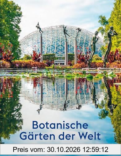 Botanische Gärten der Welt: Geschichte, Kultur, Bedeutung