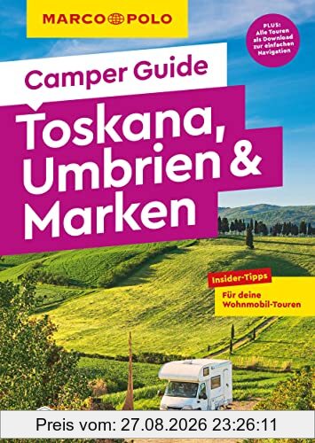 MARCO POLO Camper Guide Toskana, Umbrien & Marken: Insider-Tipps für deine Wohnmobil-Touren