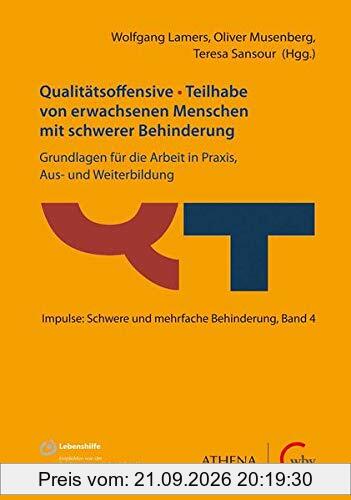 Qualitätsoffensive - Teilhabe von erwachsenen Menschen mit schwerer Behinderung: Grundlagen für die Arbeit in Praxis, Aus- und …