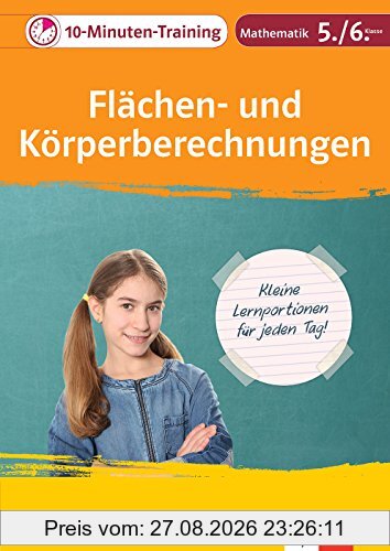 Klett Das 10-Minuten-Training Mathematik Flächen- und Körperberechnungen 5./6. Klasse: Kleine Lernportionen für jeden Tag (Klett 10-Minuten-Training)