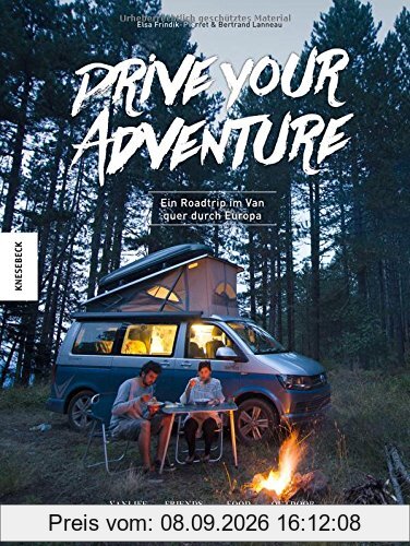 Drive Your Adventure: Vanlife - Ein Roadtrip im VW Bulli quer durch Europa (VW Bus, T4, T5, T6, Wohnwagen, Camper, Van)