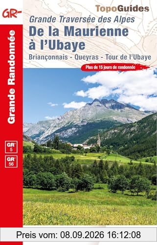Grande traversée des Alpes, de la Maurienne à l'Ubaye : Briançonnais, Queyras, tour de l'Ubaye, GR 5, GR 56 : plus de 15 jours de randonnée