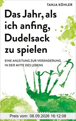 Das Jahr, als ich anfing, Dudelsack zu spielen. Eine Anleitung zur Veränderung in der Mitte des Lebens