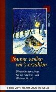 Immer wollen wirs erzählen. Die schönsten Lieder für die Advents- und Weihnachtszeit