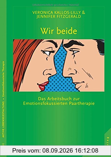 Wir beide: Das Arbeitsbuch zur Emotionsfokussierten Paartherapie