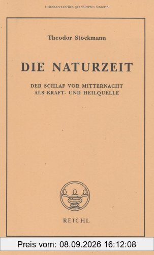 Die Naturzeit. Der Schlaf vor Mitternacht als Kraft- und Heilquelle