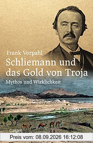 Schliemann und das Gold von Troja: Mythos und Wirklichkeit
