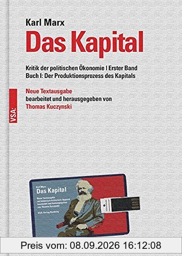 Das Kapital: Kritik der politischen Ökonomie | Erster Band Buch I: Der Produktionsprozess des Kapitals Neue Textausgabe, bearbeitet und herausgegeben von Thomas Kuczynski