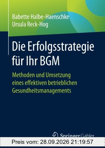 Die Erfolgsstrategie für Ihr BGM: Methoden und Umsetzung eines effektiven betrieblichen Gesundheitsmanagements
