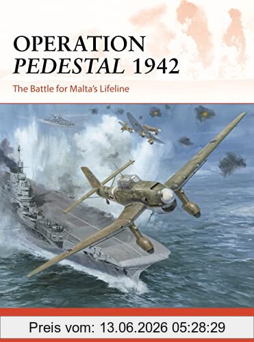 Angus Konstam Operation Pedestal 1942, The Battle For Malta’s Lifeline (Campaign)