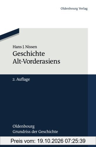 Geschichte AltVorderasiens (Oldenbourg Grundriss der Geschichte, Band 25)