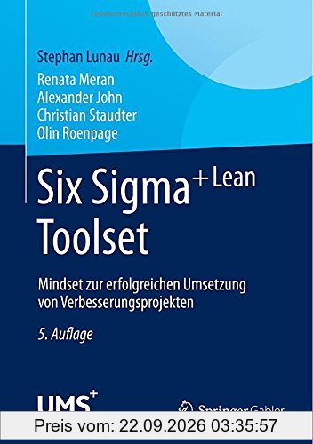 Six Sigma+Lean Toolset: Mindset zur erfolgreichen Umsetzung von Verbesserungsprojekten