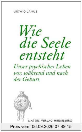 Wie die Seele entsteht: Unser psychisches Leben vor, während und nach der Geburt