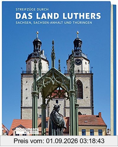 Streifzüge durch das Land Luthers: Sachsen, Sachsen-Anhalt und Thüringen