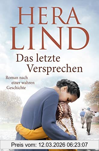 Hera Lind Das Letzte Versprechen, Roman Nach Einer Wahren Geschichte | Der Große Neue Tatsachenroman Der Nr.-1-Spiegel-Bestseller-Autorin | Ergreifend.