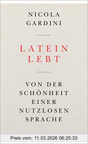 Nicola Gardini Latein Lebt, Von Der Schönheit Einer Nutzlosen Sprache