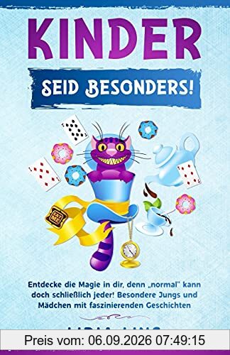 Kinder: Seid besonders! Entdecke die Magie in dir, denn „normal“ kann doch schließlich jeder! Besondere Jungs und Mädchen mit faszinierenden ... Geschenke für Jungs und für Mädchen, Band 1)