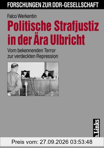 Politische Strafjustiz in der Ära Ulbricht. Vom verdeckten Terror zur verdeckten Repression