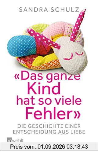 Das ganze Kind hat so viele Fehler: Die Geschichte einer Entscheidung aus Liebe