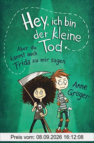 Hey, ich bin der kleine Tod … aber du kannst auch Frida zu mir sagen: Warmherziges Kinderbuch voller Tiefe ab 10