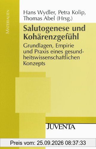 Salutogenese und Kohärenzgefühl: Grundlagen, Empirie und Praxis eines gesundheitswissenschaftlichen Konzepts (Juventa Materialien)