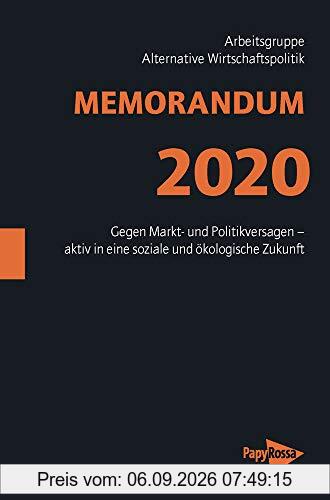 MEMORANDUM 2020: Gegen Markt- und Politikversagen - aktiv in eine soziale und ökologische Zukunft (Neue Kleine Bibliothek)