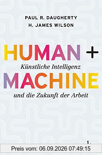 Human + Machine: Künstliche Intelligenz und die Zukunft der Arbeit