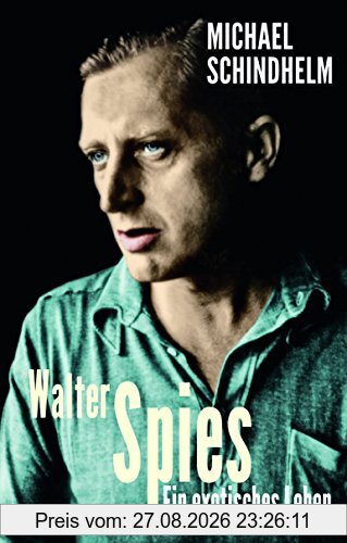 Walter Spies: Ein exotisches Leben