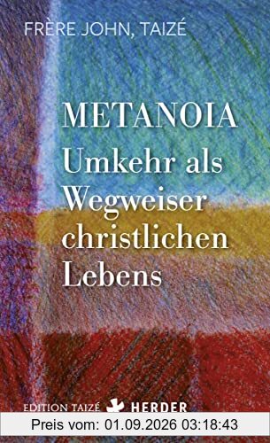 Metanoia - Umkehr als Wegweiser christlichen Lebens