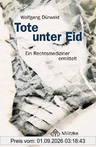 Tote unter Eid: Ein Rechtsmediziner berichtet