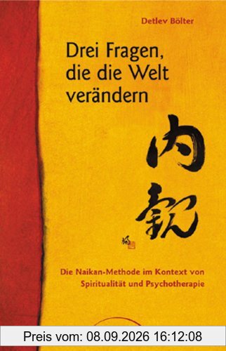 Drei Fragen die die Welt verändern: Die Naikan-Methode im Kontext von Spiritualität und Psychotherapie