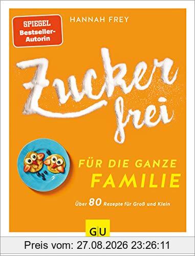 Zuckerfrei für die ganze Familie: Über 80 Rezepte für Groß und Klein (GU Diät&Gesundheit)