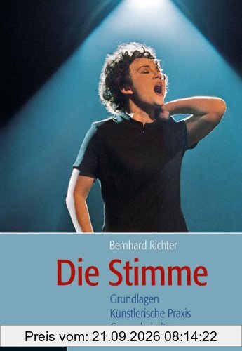 Die Stimme: Grundlagen, künstlerische Praxis, Gesunderhaltung