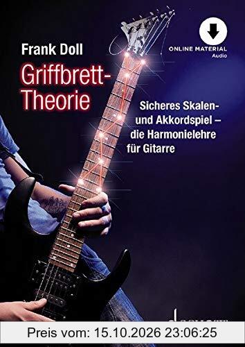 Griffbrett-Theorie: Sicheres Skalen- und Akkordspiel - die Harmonielehre für Gitarre. Gitarre. Lehrbuch mit Online-Audiodatei. (Schott Pro …