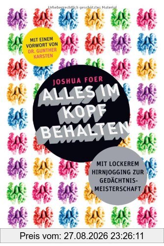 Alles im Kopf behalten: Mit lockerem Hirnjogging zur Gedächtnismeisterschaft - Mit einem Vorwort von Dr. Gunther Karsten