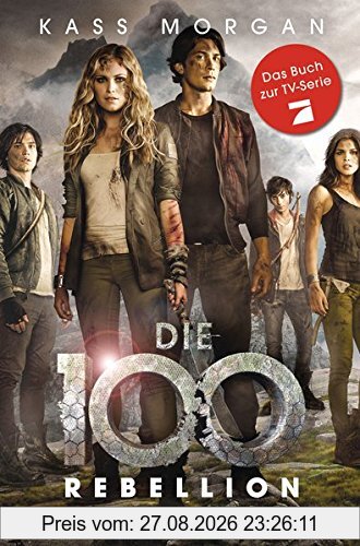 Die 100 - Rebellion: Roman (Die 100-Serie, Band 4)