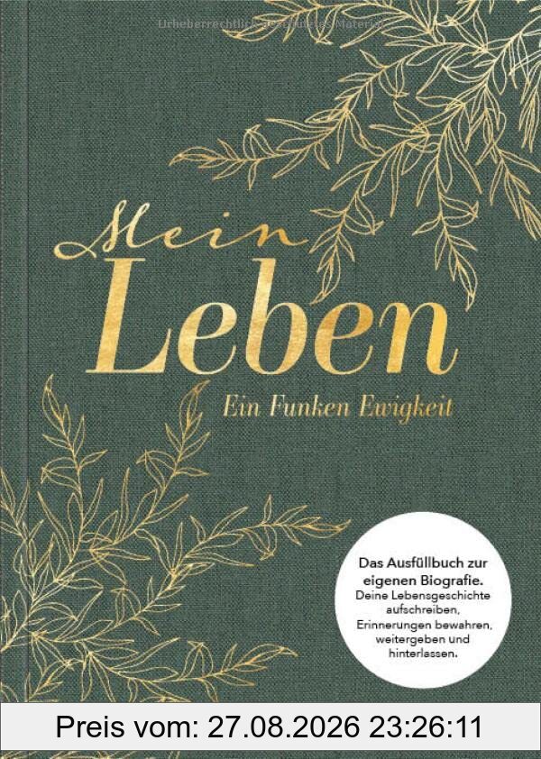 Mein Leben – ein Funken Ewigkeit: Das Ausfüllbuch zur eigenen Biografie: Deine Lebensgeschichte aufschreiben, Erinnerungen bewahren, weitergeben und hinterlassen