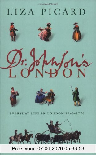 Liza Picard Dr. Johnson's London, Everyday Life In London In The Mid 18th Century