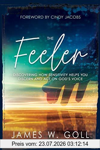 Goll, James W. The Feeler, Discovering How Sensitivity Helps You Discern And Act On God's Voice