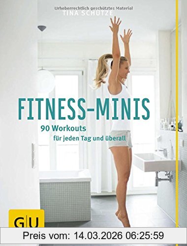 Tina Schütze Fitness-Minis, 90 Workouts Für Jeden Tag Und überall (Gu Einzeltitel Gesundheit/Fitness/Alternativheilkunde)