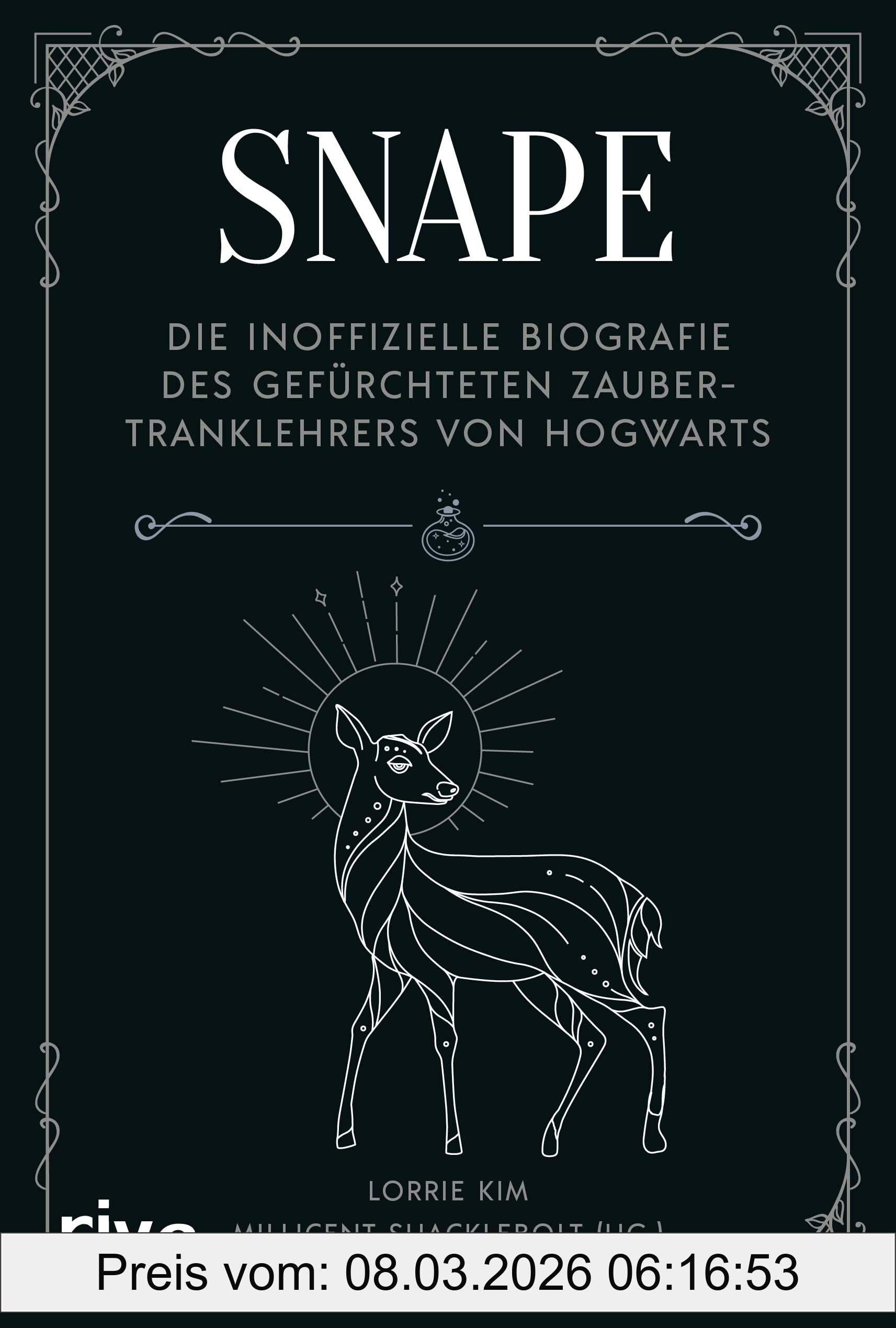 Lorrie Kim Snape, Die Inoffizielle Biografie Des Gefürchteten Zaubertranklehrers Von Hogwarts | Das Perfekte Geschenk Für Alle Fans Der Harry Potter Bücher