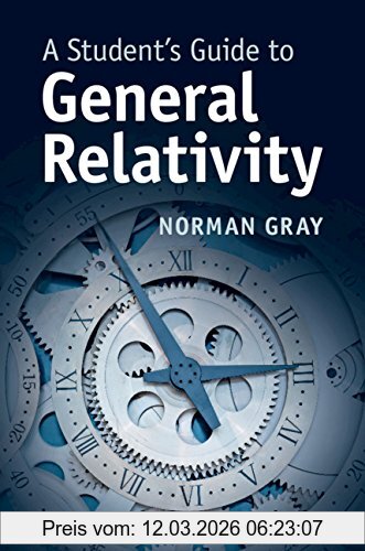 Norman Gray A Student's Guide To General Relativity (Student's Guides)
