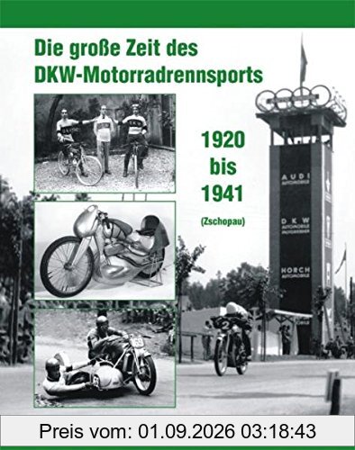 Die große Zeit des DKW - Motorradrennsports 1920 bis 1941 (Zschopau)