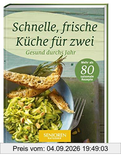 Senioren Ratgeber: Schnelle, frische Küche für zwei: Gesund durchs Jahr