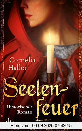 Seelenfeuer: Historischer Roman